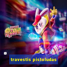 travestis pistoludas